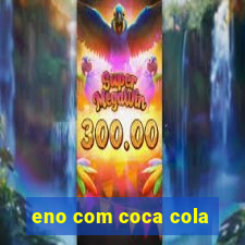 eno com coca cola